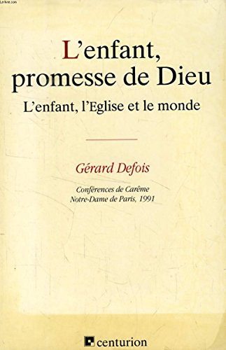 L'Enfant, promesse de Dieu : l'enfant, l'Eglise et le monde, conférences de carême, Notre-Dame de Pa