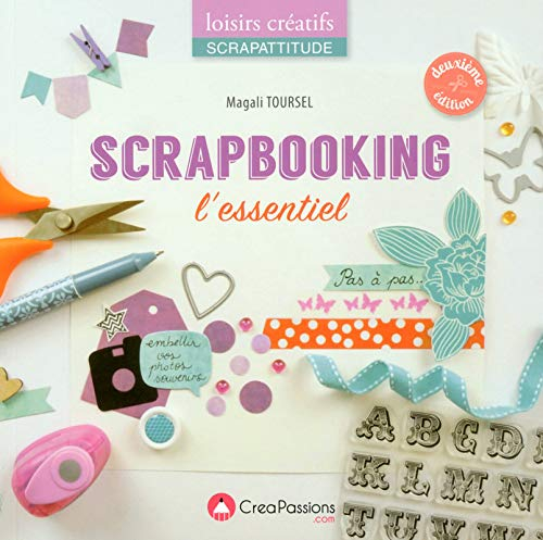 Scrapbooking : l'essentiel : pas à pas...