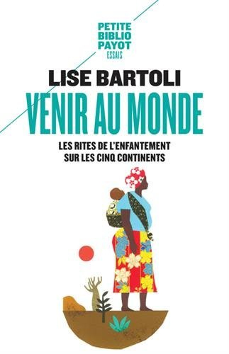 Venir au monde : les rites d'enfantement sur les cinq continents