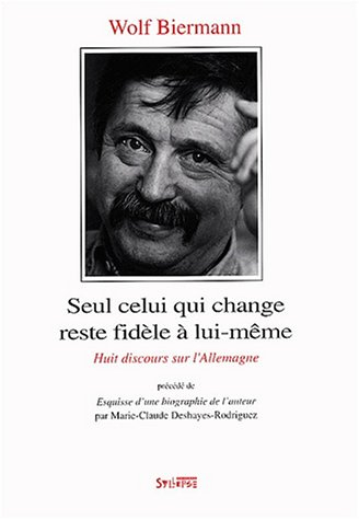 Seul celui qui change reste fidèle à lui même : huit discours sur l'Allemagne. Esquisse d'une biogra