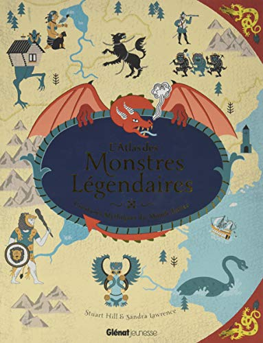L'atlas des monstres légendaires : créatures mythiques du monde entier