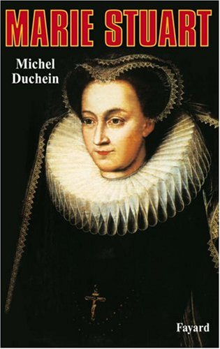 Marie Stuart : la femme et le mythe