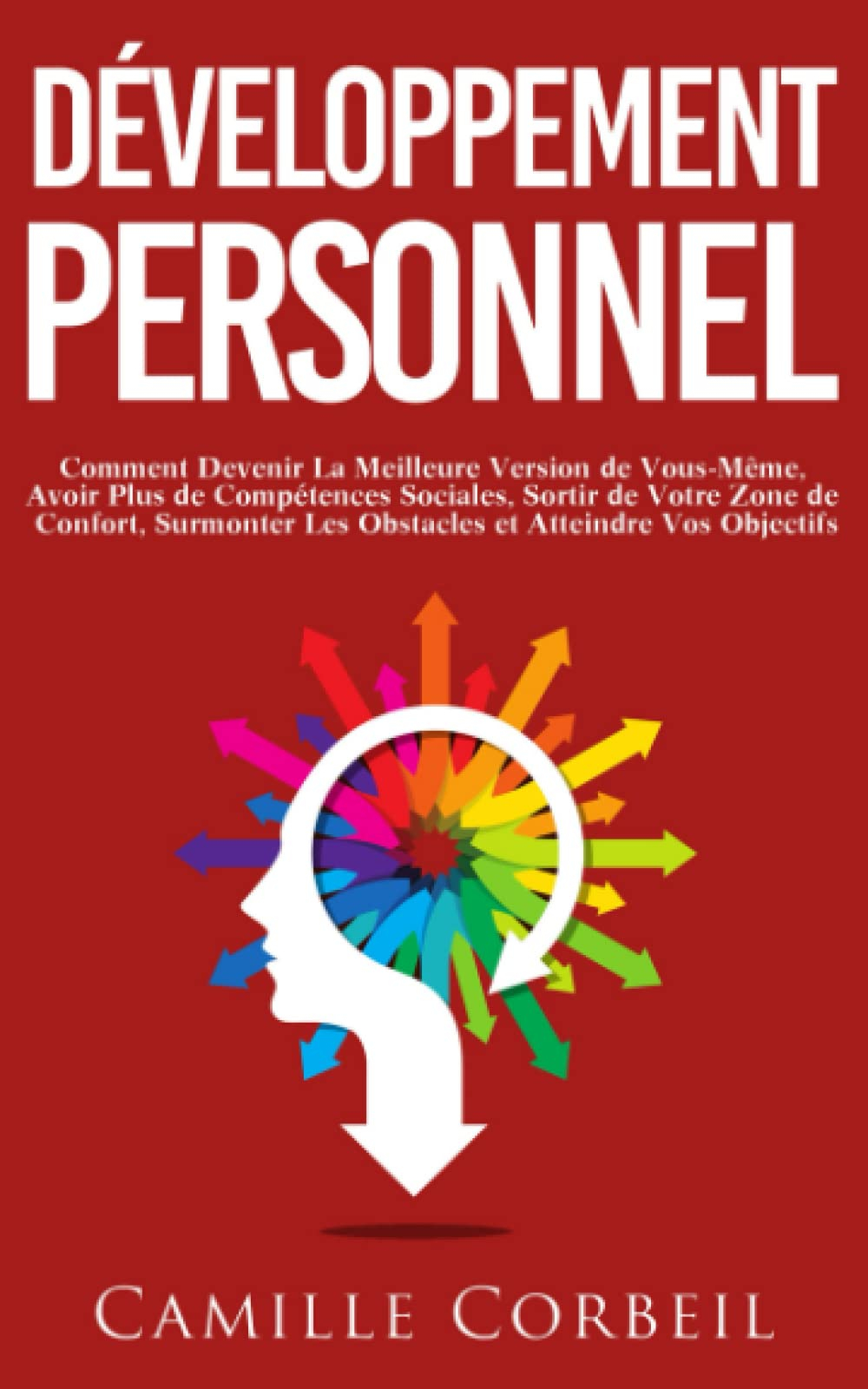 Développement Personnel: Comment Devenir La Meilleure Version de Vous-Même, Avoir Plus de Compétence