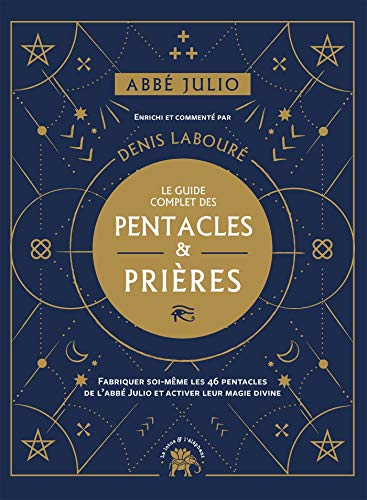 Abbé Julio : Le guide complet des pentacles & prières: Fabriquer soi-même les 46 pentacles de l Abbé