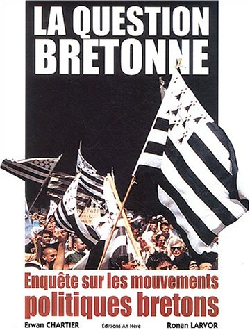 La question bretonne : enquête sur les mouvements politiques bretons