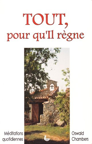 Tout, pour qu'il règne : méditations quotidiennes