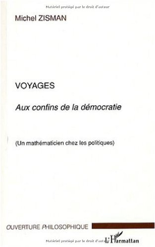 voyages aux confins de la démocratie : un mathématicien chez les politiques