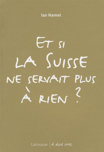 Et si la Suisse ne servait plus à rien ?