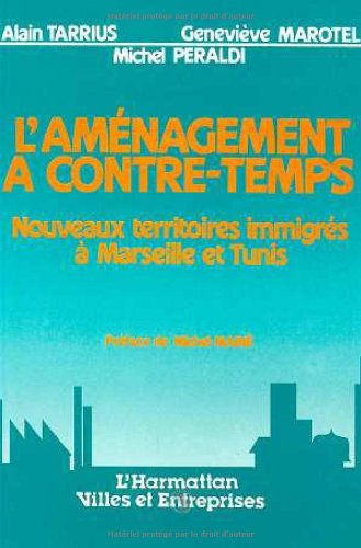 L'Aménagement à contre-temps : nouveaux territoires immigrés à Marseille et Tunis