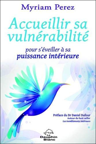 Accueillir sa vulnérabilité : pour s'éveiller à sa puissance intérieure