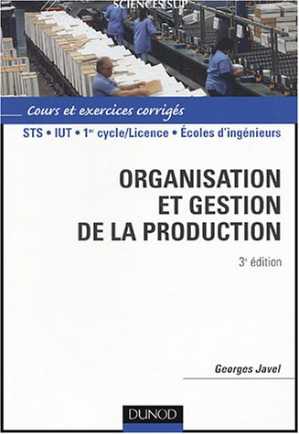 Organisation et gestion de la production : cours avec exercices corrigés : STS, IUT, 1er cycle-licen