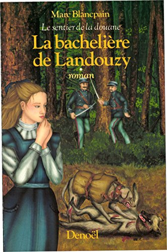Le Sentier de la douane. Vol. 1. La Bachelière de Landouzy