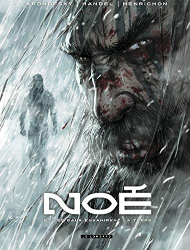 Noé. Vol. 3. Et les eaux envahirent la Terre