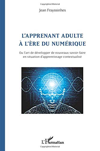 L'apprenant adulte à l'ère du numérique ou L'art de développer de nouveaux savoir-faire en situation