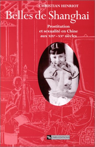 Belles de Shanghai : prostitution et sexualité en Chine aux XIXe-XXe siècles