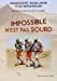 IMPOSSIBLE N'EST PAS SOURD: IMPOSSIBLE N EST PAS