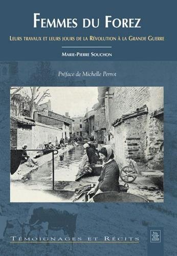 Femmes du Forez : leurs travaux et leurs jours de la Révolution à la Grande Guerre