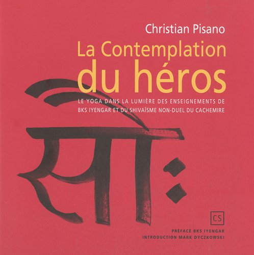 La contemplation du héros : Vîrasamâvesha : le yoga dans la lumière des enseignements de Shrî BKS Iy