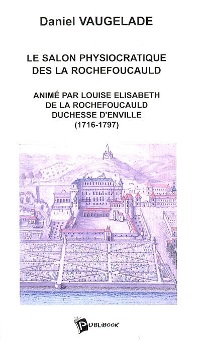 Le salon physiocratique des La Rochefoucauld : animé par Louise Elisabeth de La Rochefoucauld duches