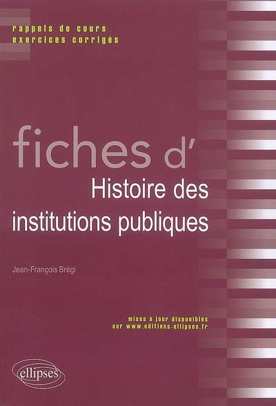Fiches d'histoire des institutions publiques : rappels de cours et exercices corrigés