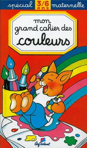 Mon grand cahier des couleurs, spécial maternelle : 3-6 ans