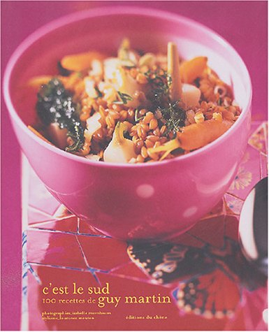 C'est le Sud : 100 recettes de Guy Martin