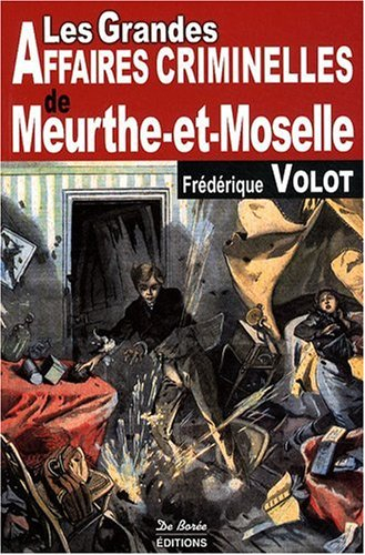 Les grandes affaires criminelles de Meurthe-et-Moselle