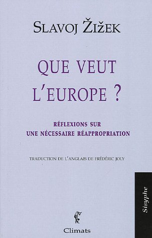 Que veut l'Europe ? : réflexions sur une nécessaire réappropriation