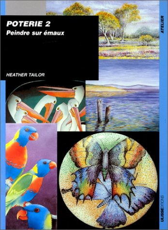 Poterie. Vol. 2. Peindre sur émaux