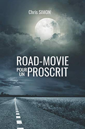 ROAD-MOVIE POUR UN PROSCRIT: Roman noir