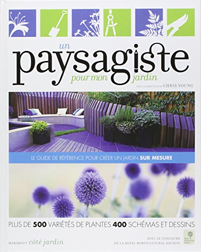 Un paysagiste pour mon jardin : plus de 500 variétés de plantes, 400 schémas et dessins