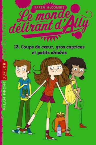 Le monde délirant d'Ally. Vol. 13. Coups de coeur, gros caprices et petits chichis