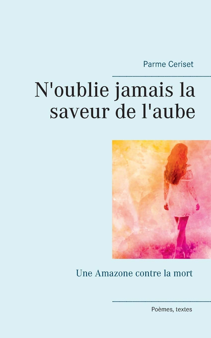 N'oublie jamais la saveur de l'aube : Une Amazone contre la mort