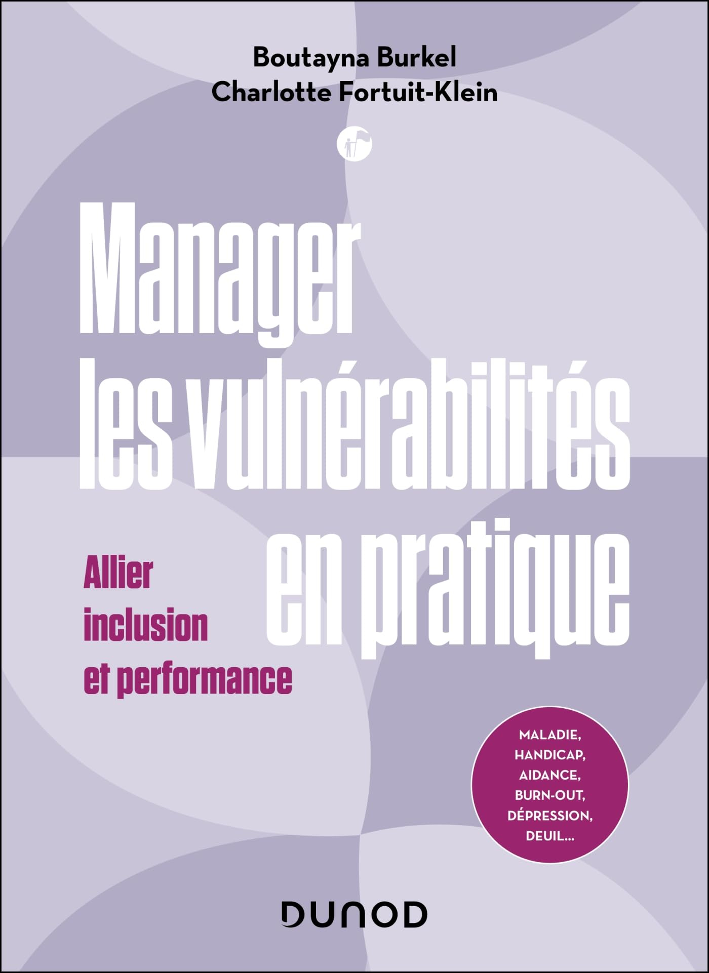 Manager les vulnérabilités en pratique : allier inclusion et performance : maladie, handicap, aidanc