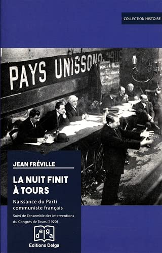La nuit finit à Tours : naissance du parti communiste français. L'ensemble des interventions du Cong
