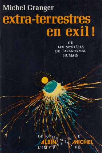 extra-terrestres en exil  . ou les mystères du paranormal humain