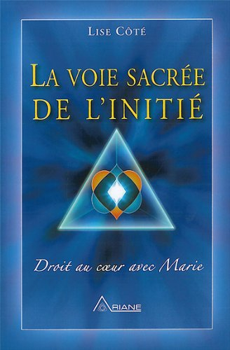 La voie sacrée de l'initié : droit au coeur avec Marie