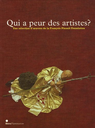 Qui a peur des artistes ? : une sélection d'oeuvres de la François-Pinault Foundation : exposition, 