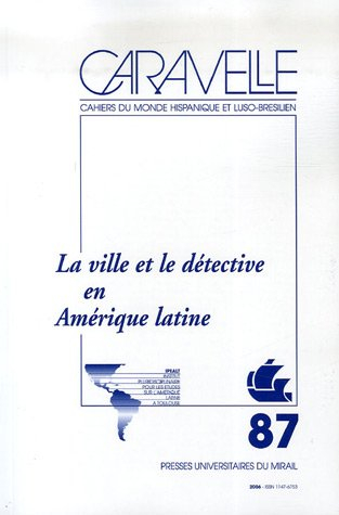 Caravelle : cahiers du monde hispanique et luso-brésilien, n° 87. La ville et le détective en Amériq