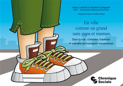 En ville comme un grand sans papa et maman : dans la rue : s'orienter, traverser et prendre les tran