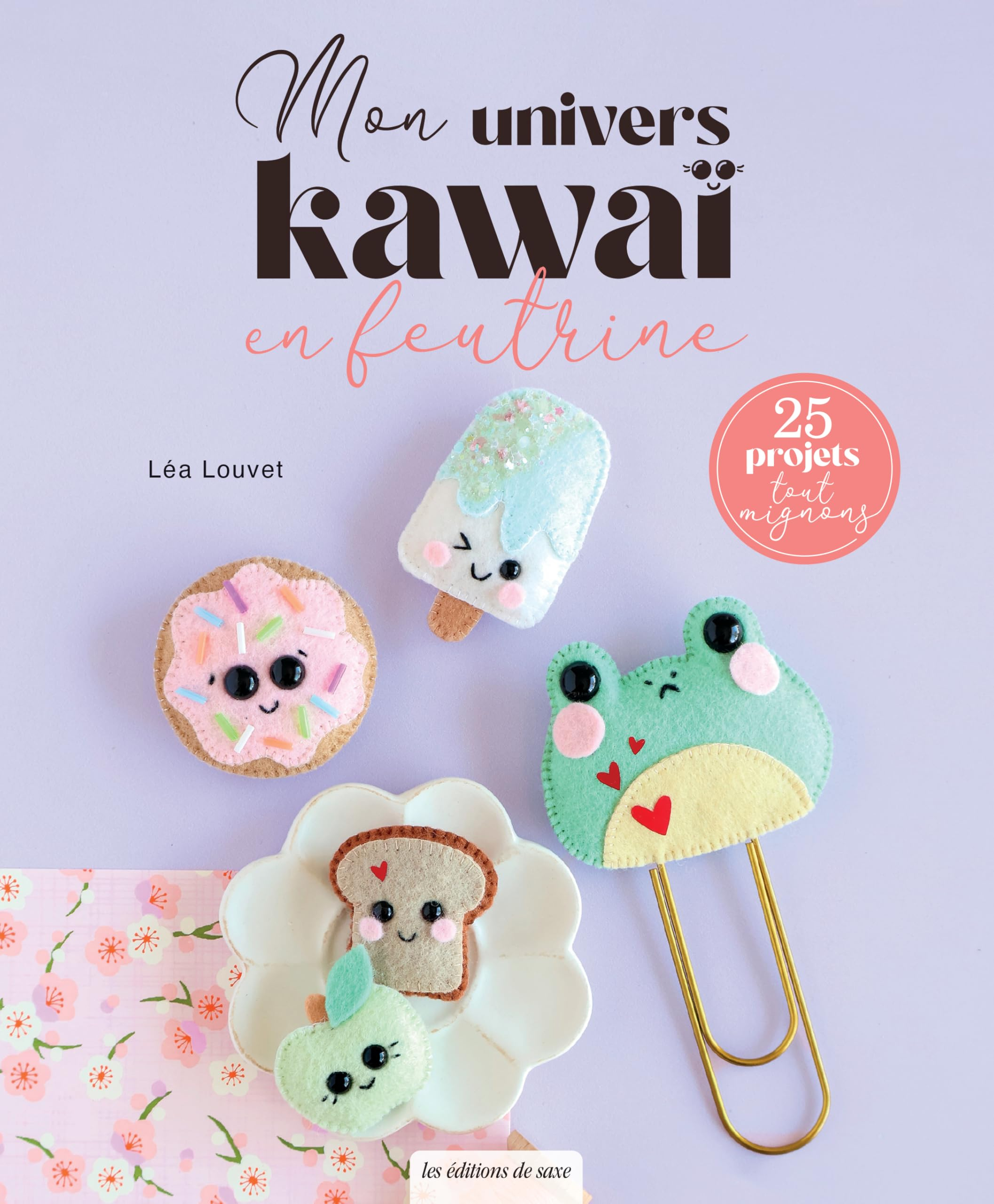 Mes animaux kawaï en feutrine : 25 projets tout mignons