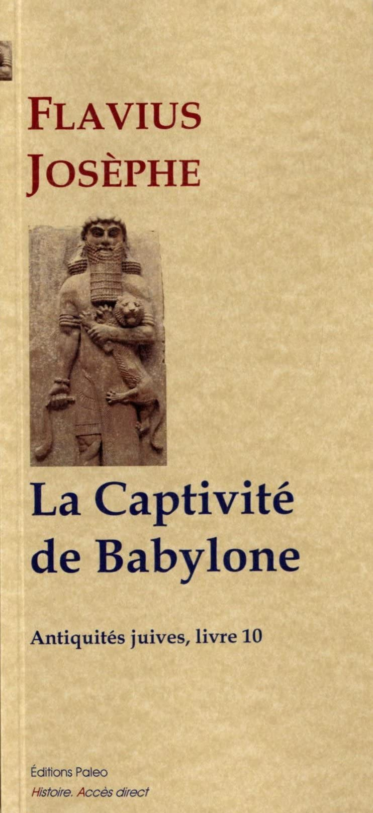 Antiquités juives. Vol. 10. La captivité de Babylone