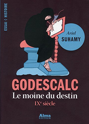 Godescalc : de Charlemagne à Spinoza, le procès de la prédestination