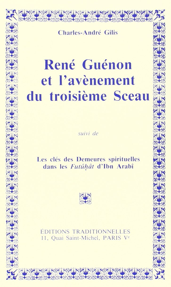 René Guénon et l'avènement du troisième sceau. Les Clés des demeures spirituelles dans les Futûhât d