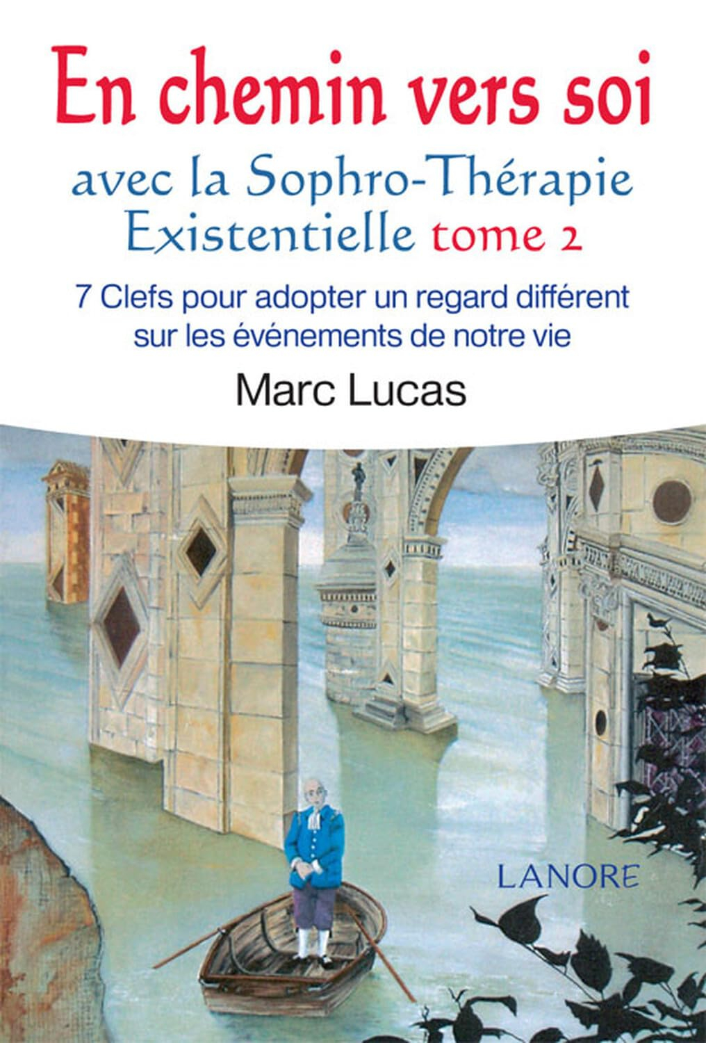 En chemin vers soi avec la sophro-thérapie existentielle. Vol. 2. 7 clefs pour adopter un regard dif