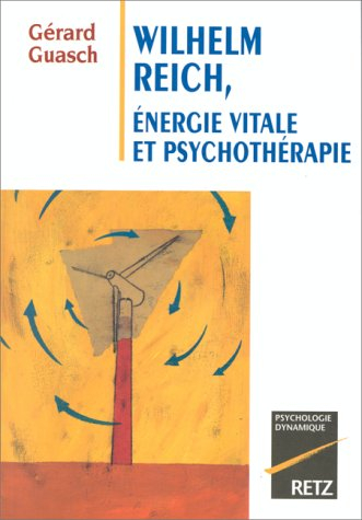 Wilhelm Reich : énergie vitale et psychothérapie