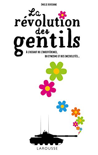 La révolution des gentils : à l'assaut de l'indifférence, du cynisme et des incivilités...