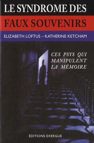Le syndrome des faux souvenirs et le mythe des souvenirs refoulés