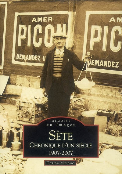 Sète : chronique d'un siècle, 1907-2007