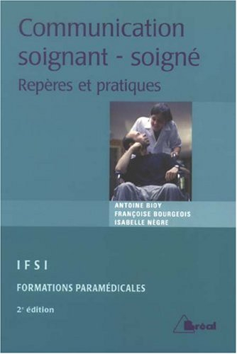 La communication entre soignant et soigné : repères et pratiques : étudiants en IFSI, formations par
